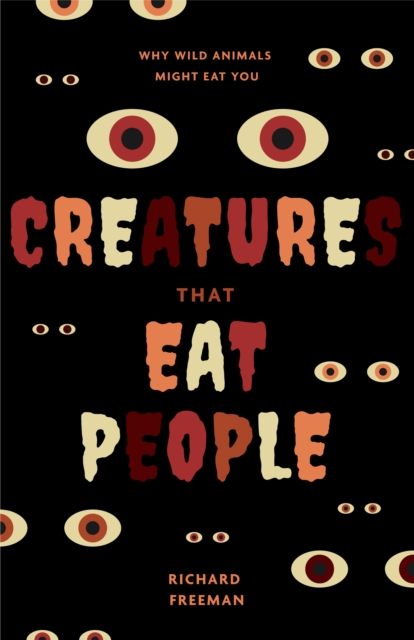 Creatures That Eat People: Why Wild Animals Might Eat You - Richard Freeman