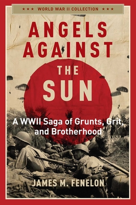 Angels Against the Sun: A Wwil Saga of Grunts, Grit, and Brotherhood - James M. Fenelon