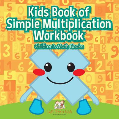 Coperta cărții 'Kids Book of Simple Multiplication Workbook Children's Math Books - Left Brain Kids'