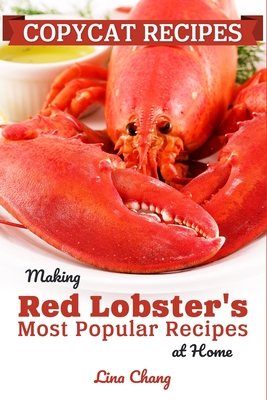 Copycat Recipes: Making Red Lobster's Most Popular Recipes at Home ***Black and White Edition*** - Lina Chang