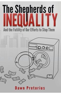 Poza produsului The Shepherds of Inequality: And the Futility of Our Efforts to Stop Them - Dawn Pretorius