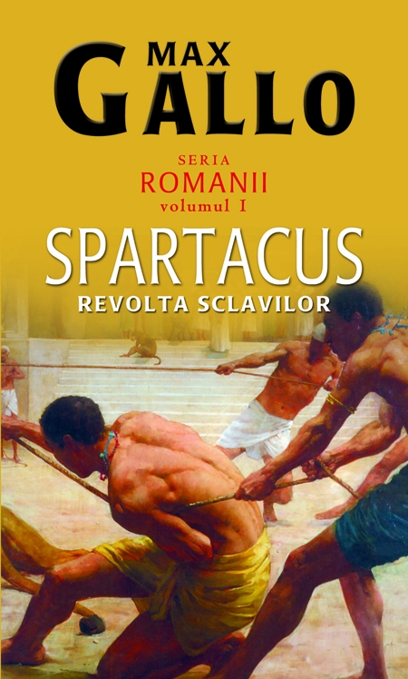 Romanii vol. 1: Spartacus, revolta sclavilor - Max Gallo