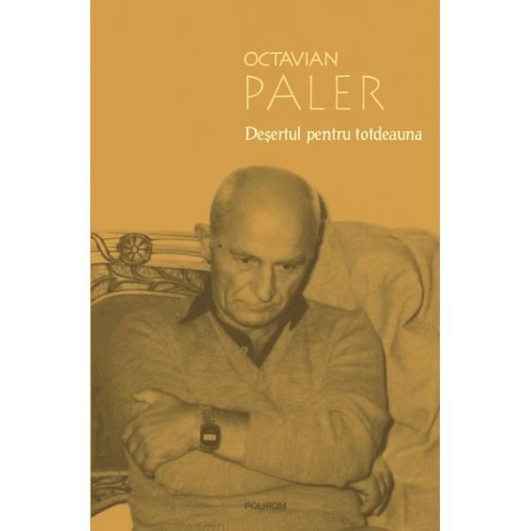 Desertul pentru totdeauna - Octavian Paler