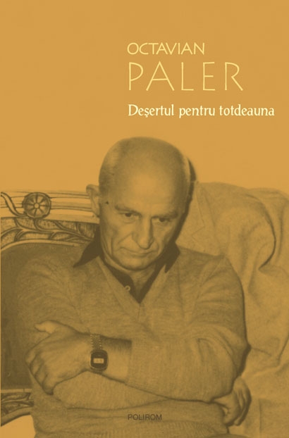 Coperta cărții 'Desertul pentru totdeauna - Octavian Paler'