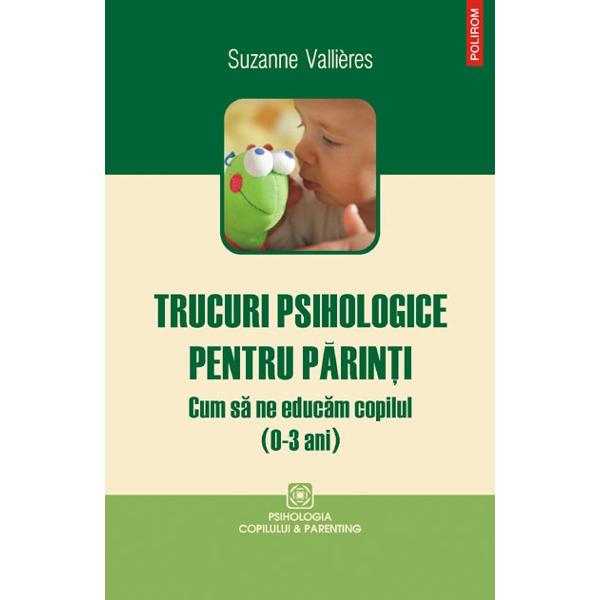 Trucuri psihologice pentru parinti. Cum sa ne educam copilul - Suzanne Vallieres