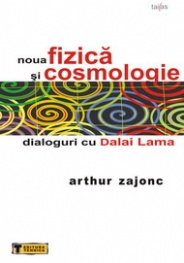Coperta cărții 'Noua fizica si cosmologie - Arthur Zajonc'