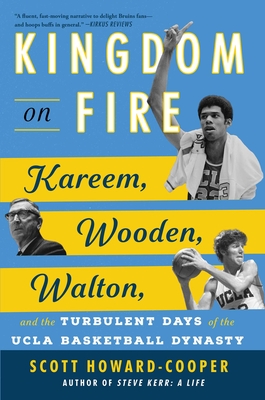 Kingdom on Fire: Kareem, Wooden, Walton, and the Turbulent Days of the UCLA Basketball Dynasty - Scott Howard-cooper