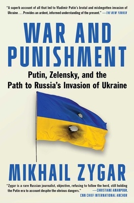 War and Punishment: Putin, Zelensky, and the Path to Russia's Invasion of Ukraine - Mikhail Zygar