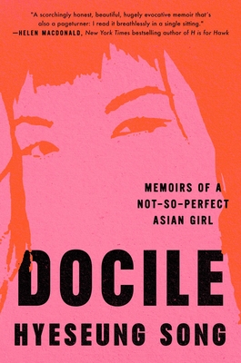 Docile: Memoirs of a Not-So-Perfect Asian Girl - Hyeseung Song