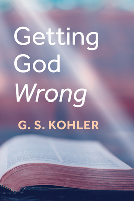 Getting God Wrong - G. S. Kohler