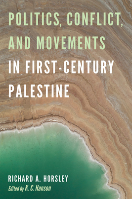 Politics, Conflict, and Movements in First-Century Palestine - Richard A. Horsley