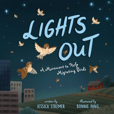 Lights Out: A Movement to Help Migrating Birds - Jessica Stremer