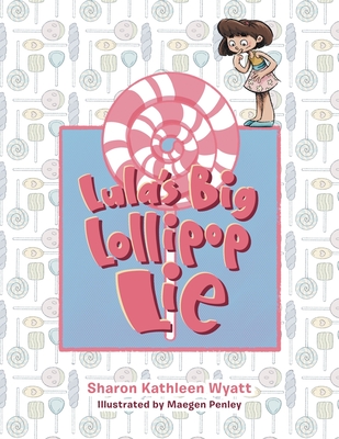 Lula's Big Lollipop Lie - Sharon Kathleen Wyatt