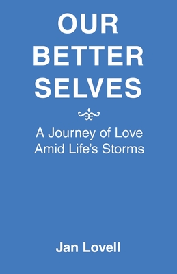 Our Better Selves: A Journey of Love Amid Life's Storms - Jan Lovell