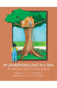 Coperta cărții 'My Grandfather Lived in a Tree: Mi Abuelo Vivia en un Arbol - Victor Nelson'