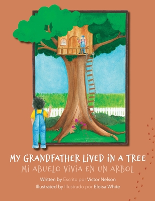 Coperta cărții 'My Grandfather Lived in a Tree: Mi Abuelo Vivia en un Arbol - Victor Nelson'
