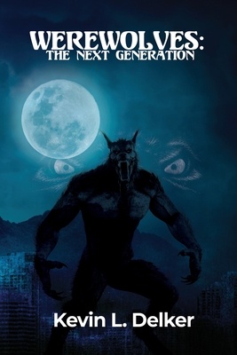 Werewolves: The Next Generation - Kevin L. Delker