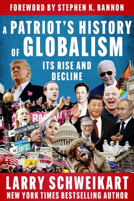 A Patriot's History of Globalism: Its Rise and Decline - Larry Schweikart