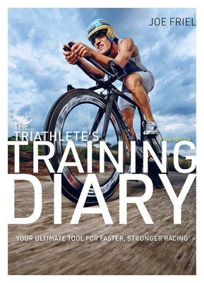 The Triathlete's Training Diary: Your Ultimate Tool for Faster, Stronger Racing, 2nd Ed. - Joe Friel