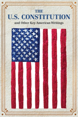 The U.S. Constitution and Other Key American Writings - Editors Of Canterbury Classics