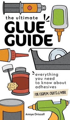 The Ultimate Glue Guide: Everything You Need to Know about Adhesives for Cosplay, Crafts & More - Annye Driscoll