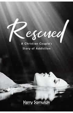 Poza produsului Rescued: A Christian Couple's Story of Addiction - Kerry Samulak