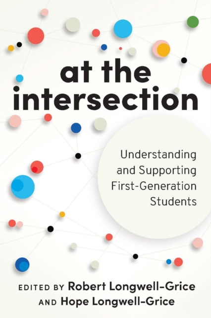 At the Intersection: Understanding and Supporting First-Generation Students - Robert Longwell-grice