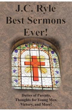 Coperta cărții 'J.C. Ryle Best Sermons Ever!: Duties of Parents, Thoughts for Young Men, Victory, and More! - J. C. Ryle'