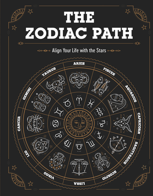 The Zodiac Path: Align Your Life with the Stars - Publications International Ltd