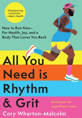 All You Need Is Rhythm and Grit: How to Run Now, for Health, Joy, and a Body That Loves You Back - Cory Wharton-malcolm