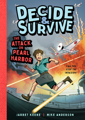 Decide and Survive: Attack on Pearl Harbor: Can You Stop the Invasion? - Jarret Keene