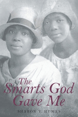 The Smarts God Gave Me - Sharon Y. Humes