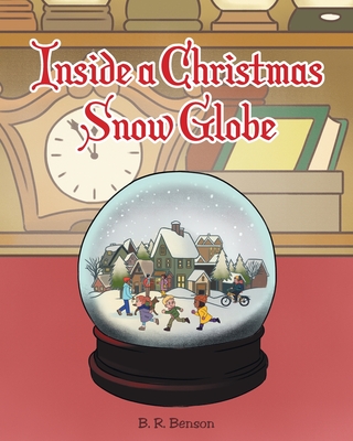 Inside a Christmas Snow Globe - B. R. Benson