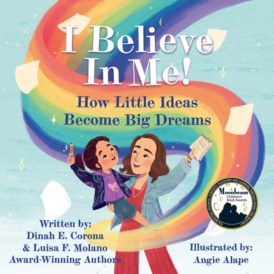 I Believe In Me!: How Little Ideas Become Big Dreams - Dinah E. Corona