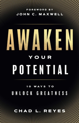 Awaken Your Potential: 10 Ways to Unlock Greatness - Chad Reyes