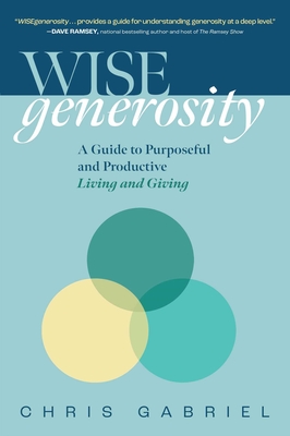 Wisegenerosity: A Guide for Purposeful and Practical Living and Giving - Christopher Gabriel