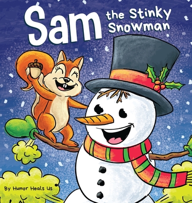 Sam the Stinky Snowman: A Funny Read Aloud Picture Book For Kids And Adults About Snowmen Farts and Toots - Humor Heals Us