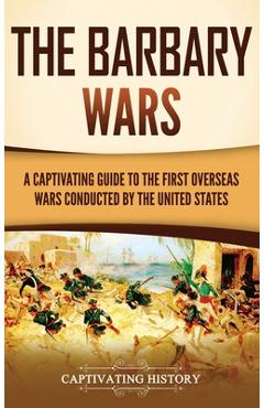 Coperta cărții 'The Barbary Wars: A Captivating Guide to the First Overseas Wars Conducted by the United States - Captivating History'