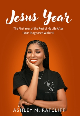 Coperta cărții 'Jesus Year: The First Year of the Rest of My Life After I Was Diagnosed With MS - Ashley M. Ratcliff'