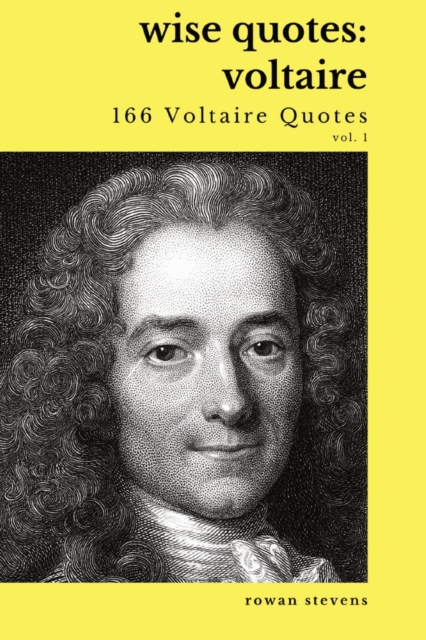 Wise Quotes - Voltaire (166 Voltaire Quotes): French Enlightenment Writer Quote Collection - Rowan Stevens