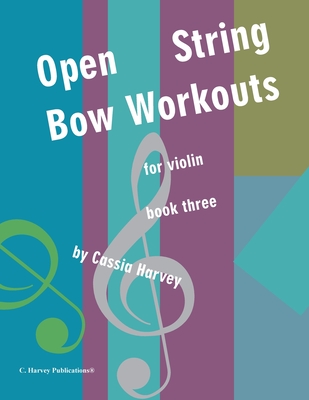 Coperta cărții 'Open String Bow Workouts for Violin, Book Three - Cassia Harvey'