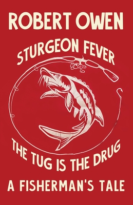 Coperta cărții 'Sturgeon Fever: The Tug is The Drug - Robert Owen'