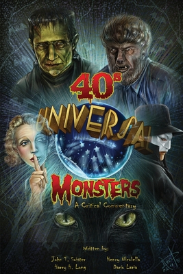 Universal '40s Monsters: A Critical Commentary - John T. Soister