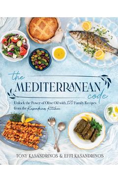 Coperta cărții 'The Mediterranean Code: Unlock the Power of Olive Oil with 120 Family Recipes from the Kasandrinos Kitchen - Tony'