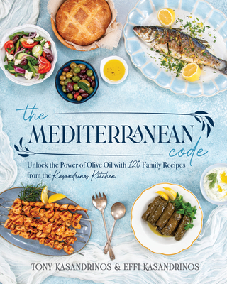 Coperta cărții 'The Mediterranean Code: Unlock the Power of Olive Oil with 120 Family Recipes from the Kasandrinos Kitchen - Tony'