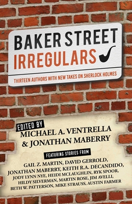 Baker Street Irregulars: Thirteen Authors with New Takes on Sherlock Holmes - Michael A. Ventrella