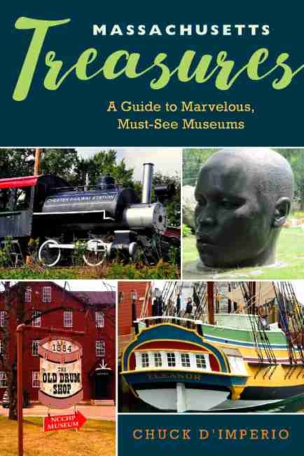 Massachusetts Treasures: A Guide to Marvelous, Must-See Museums - Chuck D'imperio