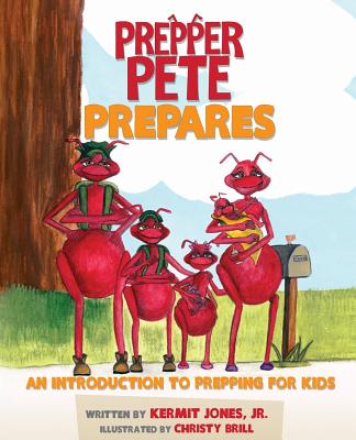 Prepper Pete Prepares: An Introduction to Prepping for Kids - Kermit E. Jones