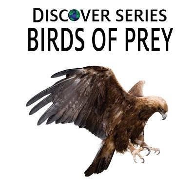 Birds of Prey: Discover Series Picture Book for Children - Xist Publishing