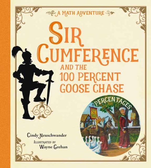 Sir Cumference and the 100 Percent Goose Chase - Cindy Neuschwander